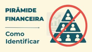 Pirâmide financeira: como identificar e evitar cair em golpes.