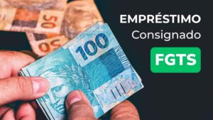 Empréstimo Consignado FGTS: Como Funciona, Quem Pode Fazer e Se Vale a Pena.